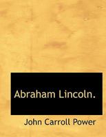 Abraham Lincoln: His Life, Public Services, Death And Great Funeral Cortege; With A History And Description Of The National Lincoln Monument 127579145X Book Cover