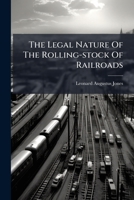 The Legal Nature Of The Rolling-stock Of Railroads... 1279470321 Book Cover
