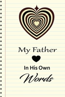 My Father in his own words: A guided journal to tell me your memories,keepsake questions.This is a great gift to Dad,grandpa,granddad,father and uncle from family members, grandchildren life Birthday 1678634670 Book Cover