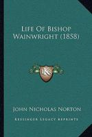 Life of Bishop Wainwright 1275628605 Book Cover