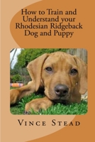 How to Train and Understand Your Rhodesian Ridgeback Dog and Puppy 1475274955 Book Cover