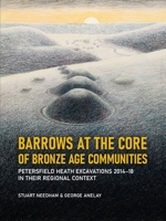 Barrows at the core of Bronze Age Communities: Petersfield Heath excavations 2014–18 in their regional context 9464260432 Book Cover