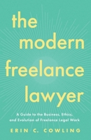 The Modern Freelance Lawyer: A Guide to the Business, Ethics, and Evolution of Freelance Legal Work 1069467111 Book Cover