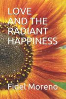LOVE AND THE RADIANT HAPPINESS 1730796664 Book Cover