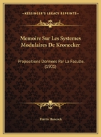 Memoire Sur Les Systemes Modulaires De Kronecker: Propositions Donnees Par La Faculte. (1901) 1148081143 Book Cover