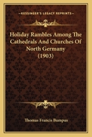Holiday Rambles Among The Cathedrals And Churches Of North Germany 1120628377 Book Cover