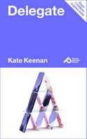 Delegate: Learn How to Let Go with Confidence and Get More Done 1909179493 Book Cover