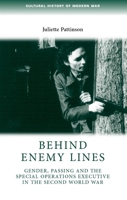 Behind Enemy Lines: Gender, Passing and the Special Operations Executive in the Second World War : Gender, Passing and ... World War 0719085098 Book Cover