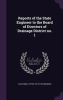 Reports of the state engineer to the Board of Directors of Drainage District no. 1 0526622881 Book Cover