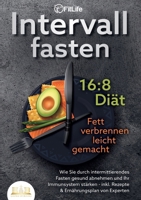 Intervallfasten 16: 8 DIÄT - Fett verbrennen leicht gemacht: Wie Sie durch intermittierendes Fasten gesund abnehmen und Ihr Immunsystem stärken - ... Ernährungsplan von Experten (German Edition) 3989356941 Book Cover