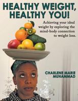 Healthy Weight, Healthy You: Achieving Your Ideal Weight by Exploring the Mind-Body Connection to Weight Loss. 1457529823 Book Cover