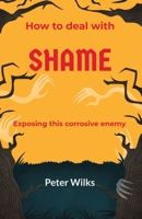 Shame: Exposing this Corrosive Enemy 1838042121 Book Cover