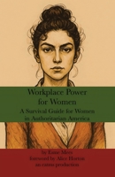 Workplace Power for Women: A Survival Guide for Women in Authoritarian America (Social Systems) 1966014414 Book Cover
