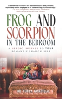 Frog And Scorpion in the Bedroom: A Heroic Journey to Your Romantic Shadow Self (The SIT Shadow Work Series) 0987592742 Book Cover
