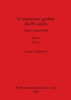 Le numéraire gaulois du IVe siècle, Livre i (BAR International) (French Edition) 1407389718 Book Cover