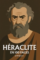 Héraclite : l'essentiel de sa pensée: Découvrez la doctrine du devenir, l’unité des contraires, la notion de Logos, le feu comme principe du monde (French Edition) B0FG7JXB43 Book Cover