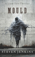 Mould: A Liam Tate Supernatural Thriller #1 B0BZ6SNCTH Book Cover