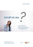 Schaff ich das?: Ein Leitfaden für pflegende Angehörige und Pflegelernende 3752661585 Book Cover