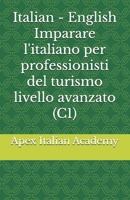 Italian - English Imparare l'italiano per professionisti del turismo livello avanzato (C1) (Imparare l'ìitaliano per professionisti del turismo) (Italian Edition) B0FNJRJ9B2 Book Cover