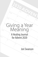 Giving a Year Meaning: A Healing Journal for Advent 2020 B08MW1T594 Book Cover