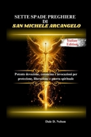 SETTE SPADE PREGHIERE DI SAN MICHELE ARCANGELO: Potente devozione, coroncina e invocazioni per protezione, liberazione e guerra spirituale (Italian Edition) B0FS19FTNX Book Cover