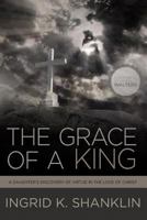 The Grace of a King: A Daughter's Discovery of Virtue in the Love of Christ 069260071X Book Cover