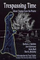 Trespassing Time: Ghost Stories from the Prairie 0965971260 Book Cover