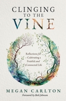 Clinging to the Vine: Reflections for Cultivating a Fruitful and Connected Life B0FMVN3119 Book Cover