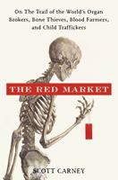 The Red Market: On the Trail of the World's Organ Brokers 0061936464 Book Cover