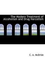The Modern Treatment of Alcoholism and Drug Narcotism 111612839X Book Cover