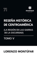 Reseña Histórica de Centroamérica: La región en las garras de la oscuridad (Tomo V) (Spanish Edition) B0DX57YK2K Book Cover