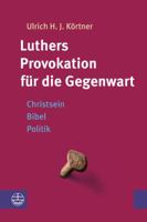 Luthers Provokation Fur Die Gegenwart: Christsein - Bibel - Politik 3374057004 Book Cover