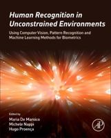 Human Recognition in Unconstrained Environments: Using Computer Vision, Pattern Recognition and Machine Learning Methods for Biometrics 0081007051 Book Cover