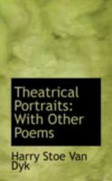 Theatrical Portraits: With Other Poems 1247550338 Book Cover