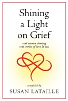 Shining a Light on Grief: Real Women Sharing Real Stories of Love & Loss 1958217190 Book Cover
