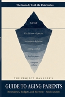 The Project Manager's Guide to Aging Parents: A Crisis Management Framework for the Sandwich Generation to Set Boundaries, Protect Finances, Prevent ... Confidence (The Nobody Told Me This Series) B0H41MXK1C Book Cover