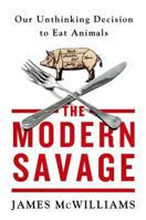 The Modern Savage: Our Unthinking Decision to Eat Animals 1250031192 Book Cover
