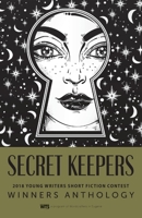 Secret Keepers: 2018 Young Writers Short Fiction Contest 1944733868 Book Cover