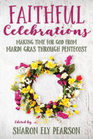 Faithful Celebrations: Making time for God from Mardi Gras through Pentecost 0898692288 Book Cover