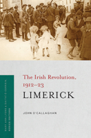 Limerick: The Irish Revolution, 1912-23 1846827426 Book Cover