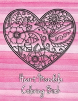 Heart Mandala Coloring Book: 19 Romantic Mandalas in Heart Designs and always a great love quote on every page: A Valentine's Day Coloring Book B083XVYWYW Book Cover
