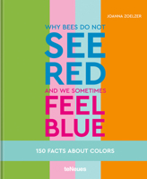 Why bees do not see red and we sometimes feel blue: 150 Facts About Colors 3961713650 Book Cover