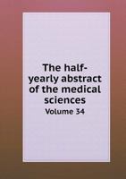 The Half-Yearly Abstract of the Medical Sciences Volume 34 1171870906 Book Cover