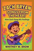 ZACH BRYAN: SONGS FROM THE HEART: How Zach Sang His Feelings B0G4JDDH4W Book Cover