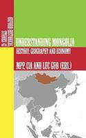 Understanding Mongolia: History, Geography and Economy 1491277971 Book Cover