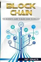 Blockchain: The Complete Step-By-Step Guide to Understanding Blockchain and the Technology Behind It (Blockchain, Bitcoin, Cryptocurrency, Fintech, Financial Technology, Data Freedom, Beginners) 1974345327 Book Cover