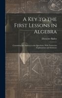 A Key to the First Lessons in Algebra: Containing the Answers to the Questions, With Numerous Explanations and Solutions 1020299835 Book Cover