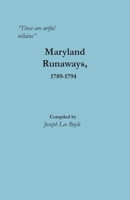 "These are artful villains" Maryland Runaways, 1789-1794: Maryland Runaways, 1789-1794 0806359765 Book Cover