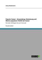 Popular Caesar - Anwendung, Zielsetzung und Motive popularer Politik bei Caesar: Von den Anfängen bis zum Consulat 3640747690 Book Cover