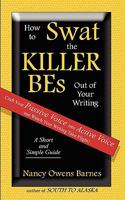 How to Swat the KILLER BEs Out of Your Writing: A Writing Skills Handbook on How to Write in Active Voice 0982390203 Book Cover